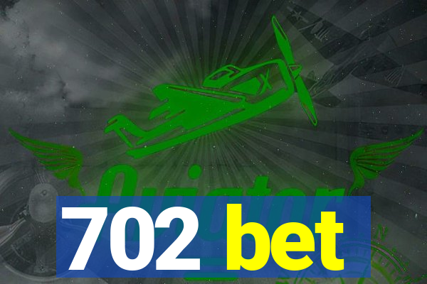 702 bet